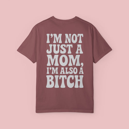 "I'm Not Just A Mom, I'm Also A Bitch" 100% Cotton T-Shirt